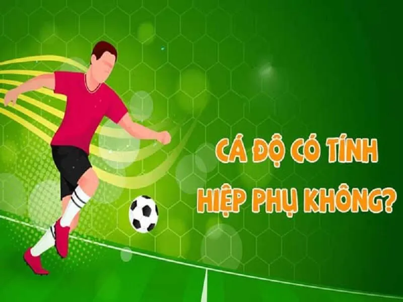 Cá độ đá banh có tính hiệp phụ không